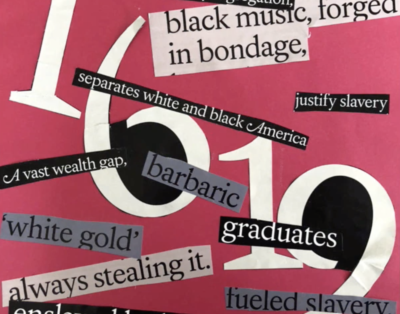 Image of a collage made by a student from Whitney Young High School in Chicago, IL in response to The 1619 Project. United States, 2019.
