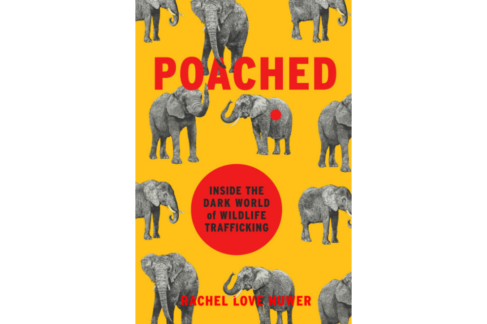 POACHED: Inside the Dark World of Wildlife Trafficking by Rachel Love Nuwer. Image courtesy of Da Capo Press.